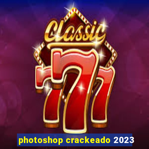 photoshop crackeado 2023